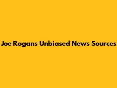 Joe Rogan's Unbiased News Sources