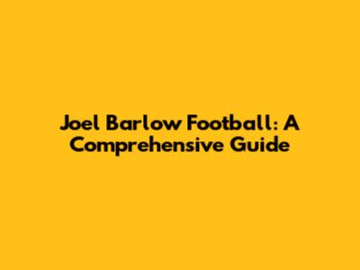 Joel Barlow Football: A Comprehensive Guide