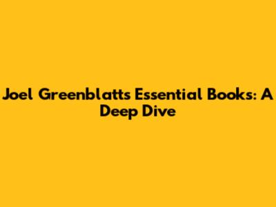 Joel Greenblatt's Essential Books: A Deep Dive
