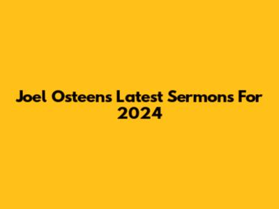 Joel Osteen's Latest Sermons For 2024
