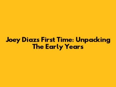 Joey Diaz's First Time: Unpacking The Early Years