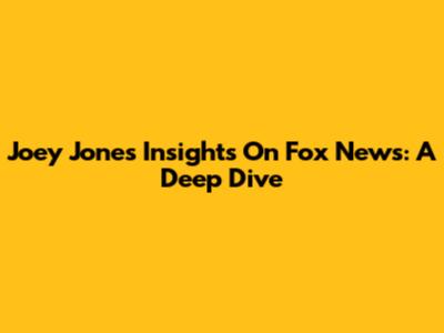Joey Jones' Insights On Fox News: A Deep Dive