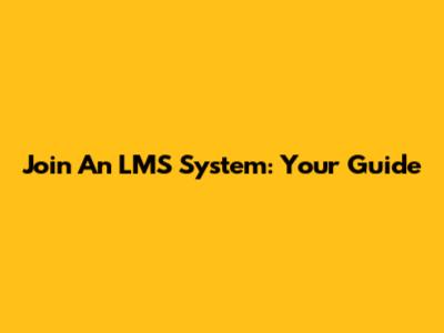 Join An LMS System: Your Guide