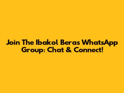 Join The Ibakol Beras WhatsApp Group: Chat & Connect!