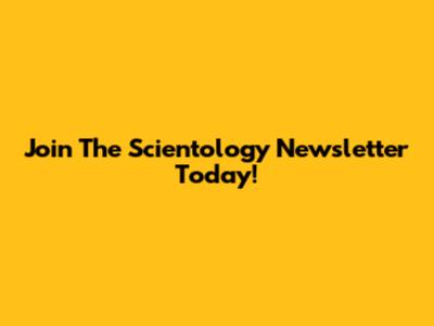 Join The Scientology Newsletter Today!
