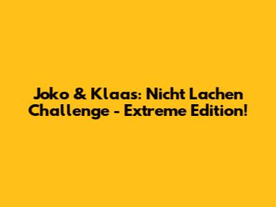 Joko & Klaas: Nicht Lachen Challenge - Extreme Edition!