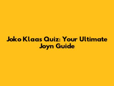 Joko Klaas Quiz: Your Ultimate Joyn Guide