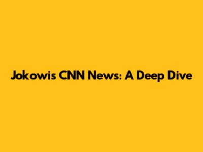 Jokowi's CNN News: A Deep Dive