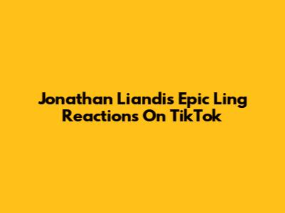 Jonathan Liandi's Epic Ling Reactions On TikTok
