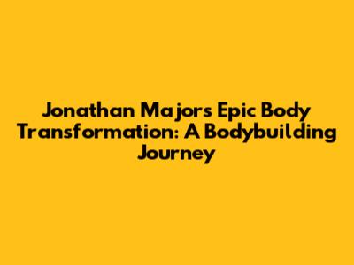 Jonathan Majors' Epic Body Transformation: A Bodybuilding Journey