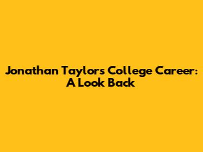 Jonathan Taylor's College Career: A Look Back