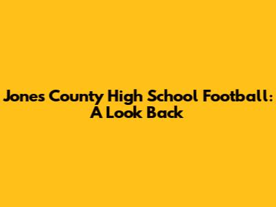 Jones County High School Football: A Look Back
