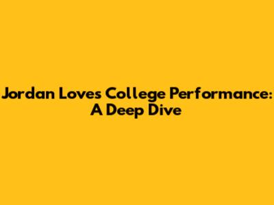 Jordan Love's College Performance: A Deep Dive