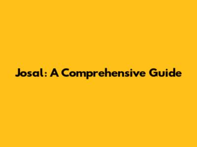 Josal: A Comprehensive Guide