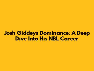 Josh Giddey's Dominance: A Deep Dive Into His NBL Career