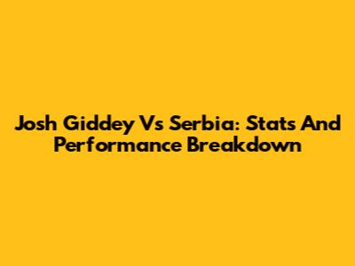 Josh Giddey Vs Serbia: Stats And Performance Breakdown