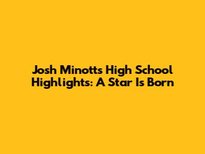 Josh Minott's High School Highlights: A Star Is Born