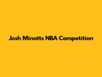 Josh Minott's NBA Competition
