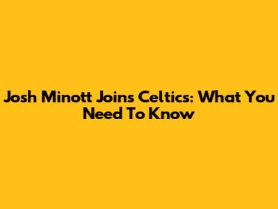 Josh Minott Joins Celtics: What You Need To Know