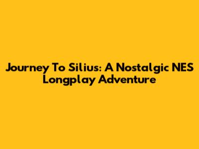 Journey To Silius: A Nostalgic NES Longplay Adventure
