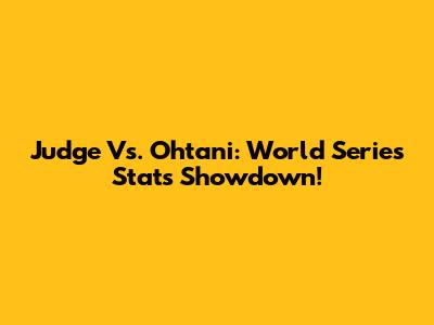 Judge Vs. Ohtani: World Series Stats Showdown!