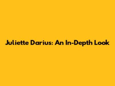 Juliette Darius: An In-Depth Look