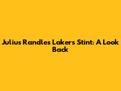 Julius Randle's Lakers Stint: A Look Back