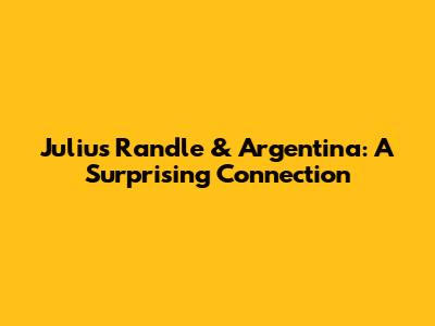 Julius Randle & Argentina: A Surprising Connection