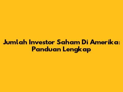 Jumlah Investor Saham Di Amerika: Panduan Lengkap