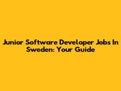 Junior Software Developer Jobs In Sweden: Your Guide