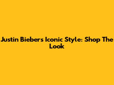 Justin Bieber's Iconic Style: Shop The Look