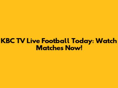 KBC TV Live Football Today: Watch Matches Now!