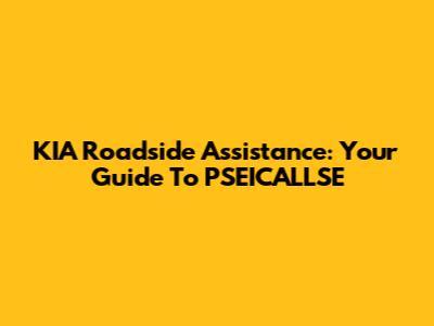 KIA Roadside Assistance: Your Guide To PSEICALLSE