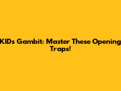 KID's Gambit: Master These Opening Traps!