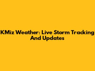 KMiz Weather: Live Storm Tracking And Updates
