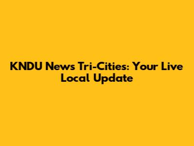 KNDU News Tri-Cities: Your Live Local Update