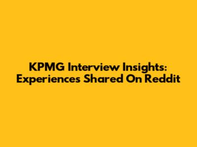 KPMG Interview Insights: Experiences Shared On Reddit