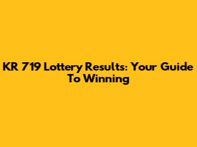 KR 719 Lottery Results: Your Guide To Winning