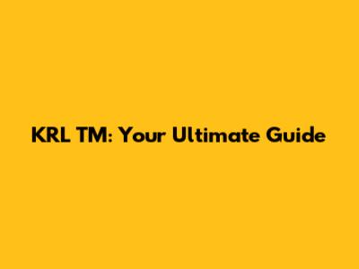 KRL TM: Your Ultimate Guide