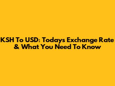 KSH To USD: Today's Exchange Rate & What You Need To Know