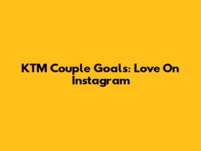 KTM Couple Goals: Love On Instagram