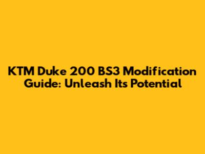 KTM Duke 200 BS3 Modification Guide: Unleash Its Potential
