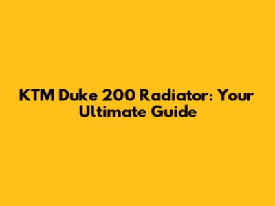 KTM Duke 200 Radiator: Your Ultimate Guide