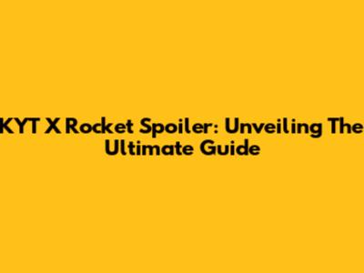 KYT X Rocket Spoiler: Unveiling The Ultimate Guide