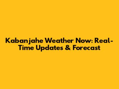 Kabanjahe Weather Now: Real-Time Updates & Forecast