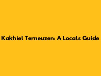 Kakhiel Terneuzen: A Local's Guide