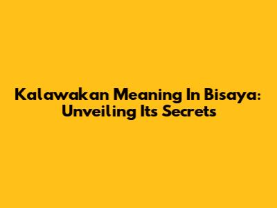 Kalawakan Meaning In Bisaya: Unveiling Its Secrets