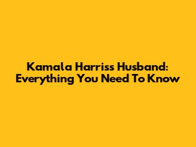 Kamala Harris's Husband: Everything You Need To Know