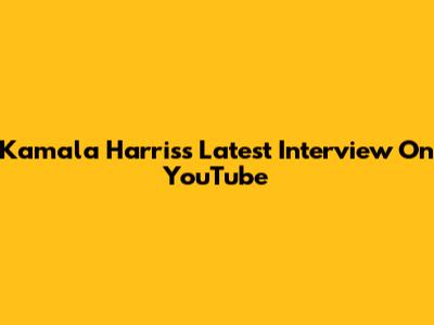 Kamala Harris's Latest Interview On YouTube