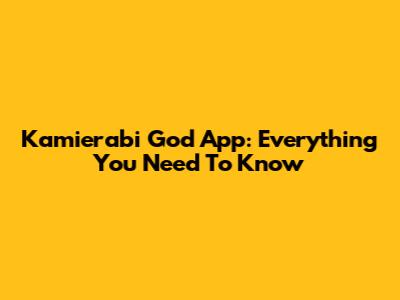 Kamierabi God App: Everything You Need To Know